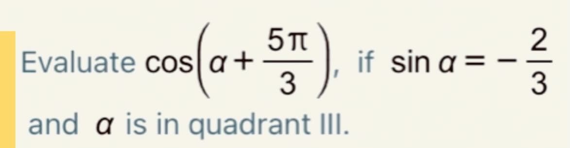 + B")
Evaluate cos
|a+
3
if sin a =
and a is in quadrant III.
N/3
