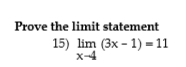 Prove the limit statement
15) lim (3x - 1) = 11
x-4
