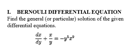 I. BERNOULI DIFFERENTIAL EQUATION
Find the general (or particular) solution of the given
differential equations.
dz
dy' y

