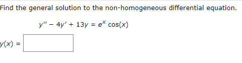 Find the general solution to the non-homogeneous differential equation.
y" - 4y' + 13y = e* cos(x)
y(x) =

