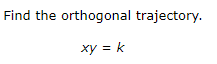 Find the orthogonal trajectory.
xy = k
