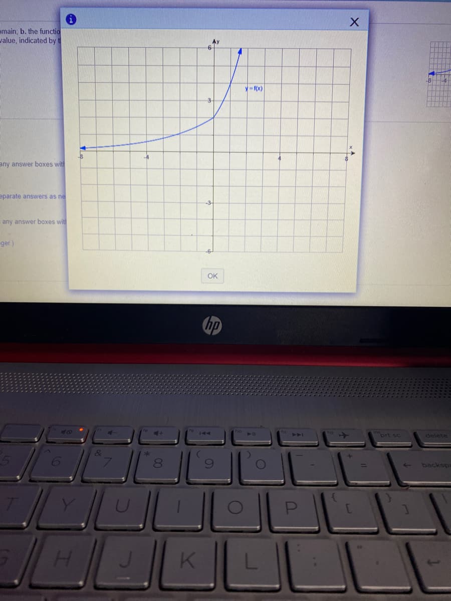 emain; b. the functio
value, indicated by t
Ay
y=fox)
any answer boxes with
eparate answers as ne
-3
any answer boxes with
ger.)
OK
hp
4+
ort sc
144
delete
&
8.
backspa
H.
