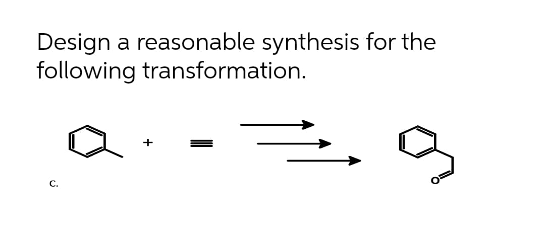 Design a reasonable synthesis for the
following transformation.
+
С.
