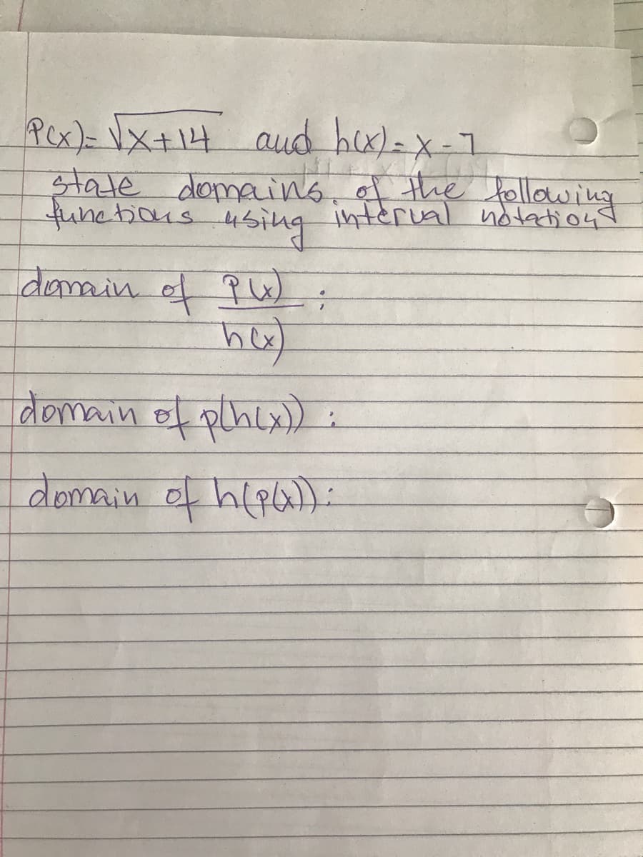 aud hix)-x-1
Pex)= Vx+14
state domains af the following
functions
interval ndtations
4sing
danain.
:-
domain ef plhlx) :
domain of h(9)
