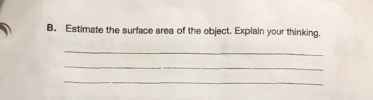 B. Estimate the surface area of the object. Explain your thinking.
