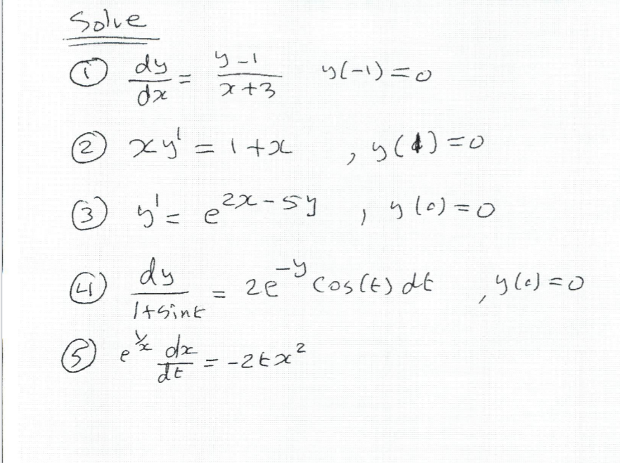 Solve
りー1
dy
dx
り(-)ニ。
ス+3
2xy' =1+x
③ グこeス-Sy
りl0)=0
ノ
dy
ze°Cos(t) dt
ー9
y le) =O
「+らint
dz
た= -26x?
dE
