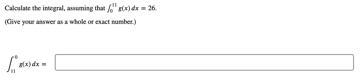 Calculate the integral, assuming that " g(x) dx = 26.
(Give your answer as a whole or exact number.)
g(x) dx
