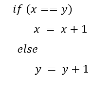 if (x == y)
x = x + 1
else
y = y + 1
