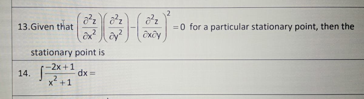 He
13.Given that
= 0 for a particular stationary point, then the
ôxôy
stationary point is
-2x+1
14. * dx =
x +1
