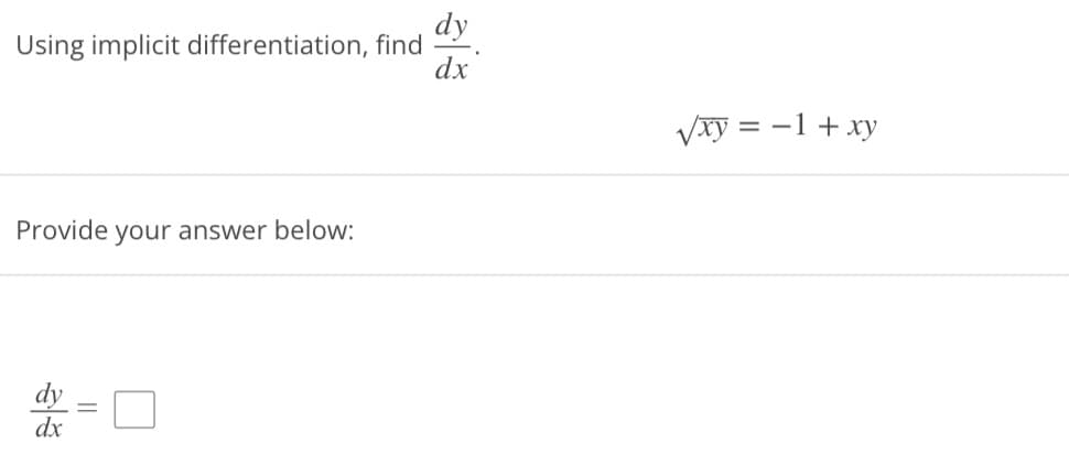 Using implicit differentiation, find
Provide your answer below:
dx
dy
dx
√xy = -1 + xy