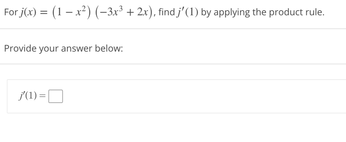 For j(x) = (1 − x²) (−3x³ + 2x), find j'(1) by applying the product rule.
Provide your answer below:
j'(1) =