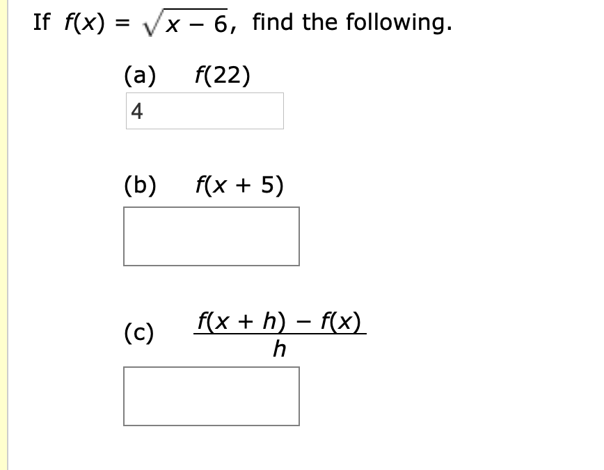 x - 6, find the following.
If f(x)
f(22)
(a)
f(x 5)
(b)
f(x h) f(x)
h
(c)
