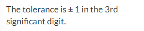 The tolerance is + 1 in the 3rd
significant digit.
