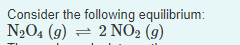 Consider the following equilibrium:
N2O4 (9)
= 2 NO2 (9)
