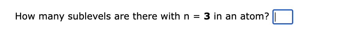 How many sublevels are there with n = 3 in an atom?