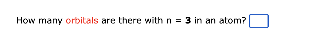 How many orbitals are there with n
= 3 in an atom?