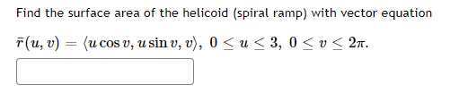 Find the surface area of the helicoid (spiral ramp) with vector equation
F(u, v) = (u cos v, u sin v, v), 0 ≤ u ≤ 3, 0 ≤ v ≤ 2n.