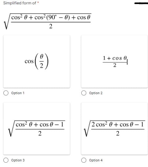 Simplified form of *
cos² 0 + cos²(90° – 0) + cos 0
2
1+ cos 0,
cos
2
2
Option 1
Option 2
|cos² 0 + cos 0 - 1
2 cos? 0 + cos 0 – 1
2
2
Option 3
Option 4
