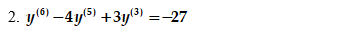 2. y(6) –4y(5) +3y(3) =-27
