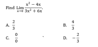 x? – 4x
Find Lim
x-0 3x2 + 6x
А.
3
В.
3
2
С.
D.
3
Olo
