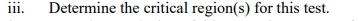 iii.
Determine the critical region(s) for this test.
111.
