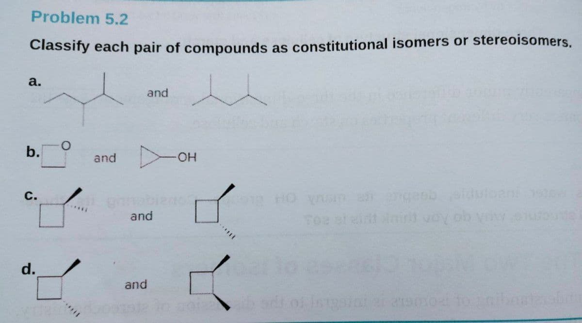 Problem 5.2
Classify each pair of compounds as constitutional isomers or stereoisomers.
a.
and
and
он
020st geabe
AA go Aon e 2o3
С.
and
d.
and
b.
