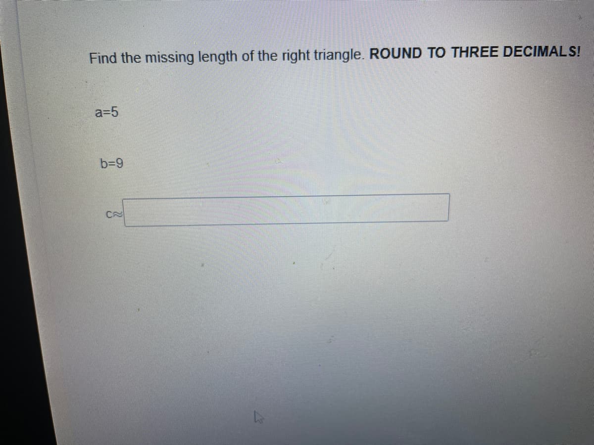 Find the missing length of the right triangle. ROUND TO THREE DECIMALS!
a35
b39
