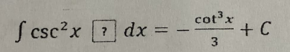 S csc?x
7
cotx
+ C
dx =
%3D
