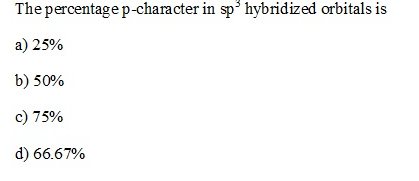The percentage p-character in sp hybridized orbitals is
a) 25%
b) 50%
c) 75%
d) 66.67%
