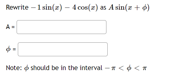 Rewrite - 1 sin(x) - 4 cos(x) as A sin(x + 6)
A =
Note: should be in the interval -π << T