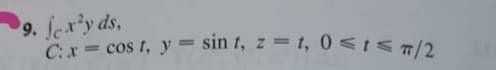 9. Jery ds,
C: x = cos t, y sin t, z = 1, 0<1<T/2
