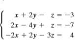 x + 2y - z = -3
2x - 4y + z = -7
-2x + 2y 3z
4
%3!
