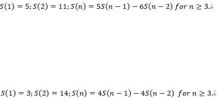 S(1) = 5; S(2) = 11; S(n) = 5S(n − 1) - 65(n − 2) for n ≥ 3.
S(1) = 3; S(2) = 14; S(n) = 4S (n − 1) - 45(n-2) for n ≥ 3.