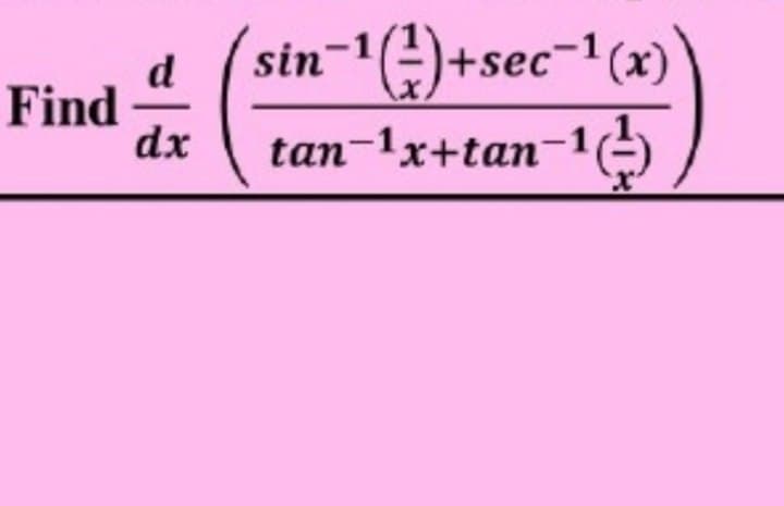 d
Find
dx
(sin-"()+sec=1(x)'
tan-1x+tan-1(
