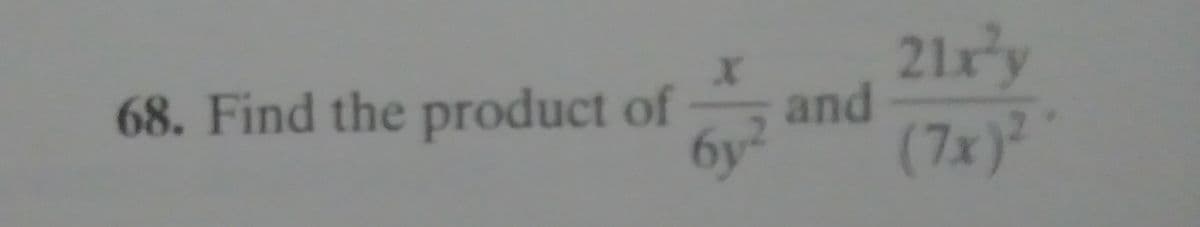 68. Find the product of
21xy
and
бу?
(7x)²
