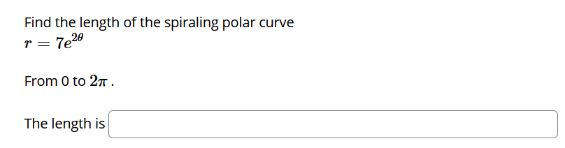 Find the length of the spiraling polar curve
r
7e20
From 0 to 27.
The length is
