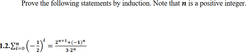 Prove the following statements by induction. Note that n is a positive integer.
2n+1+(-1)"
1.2.o (-)' = 2*-(-1)"
Li=0
3.2"
