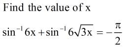 Find the value of x
sin 6x +sin6/3x
-1
-1
