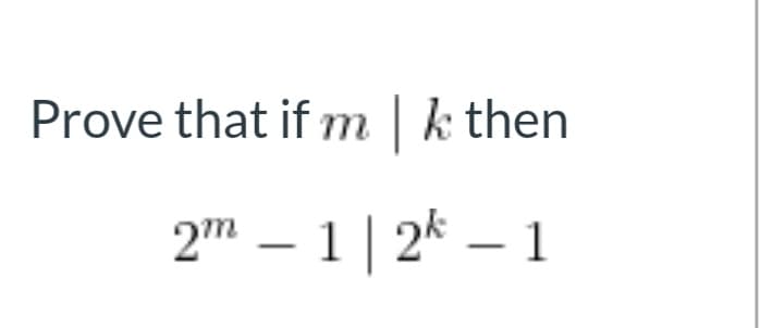 Prove that if m k then
2" – 1 | 2k – 1
