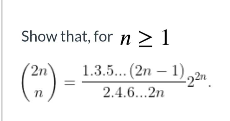 Show that, for n> 1
()=
(2n
1.3.5... (2n – 1),2n
n
2.4.6...2n
