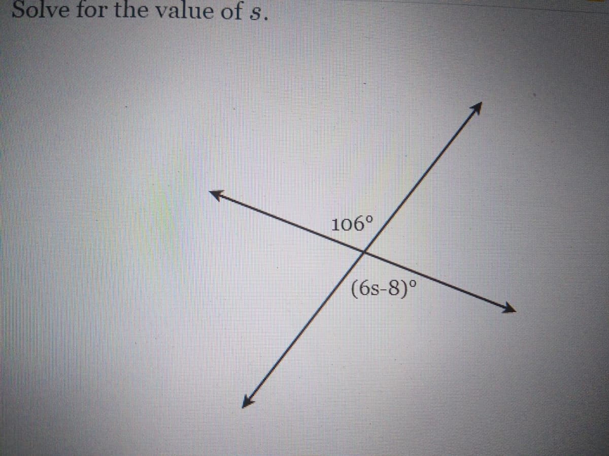 Solve for the value of s.
106°
(6s-8)°
