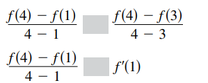 f(4) – f(1)
4 - 1
f(4) – f(3)
4 – 3
f(4) – f(1)
| f'(1)
4 - 1
