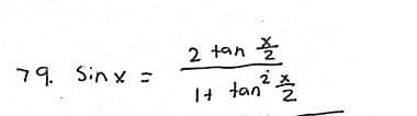 79. Sin x =
2 tan
1+ tan"
