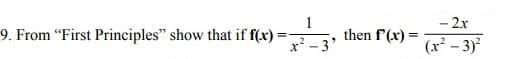 9. From "First Principles" show that if f(x)=
==
2
x²-3'
then f'(x) =
- 2x
(x² - 3)²