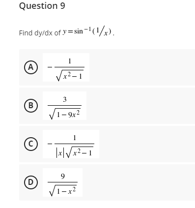 Question 9
Find dy/dx of y = sin-'(1/x).
1
A
3
B
/1– 9x2
1
(c)
9
D
1-x2
