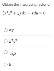 Obtain the integrating factor of
(2°y² + y) dz + rdy = 0
O ay
1
