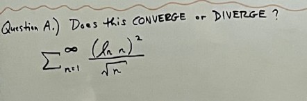 er
Question A.) Does this CONVERGE or DIVERGE?
EAFI
(lan) ²
nal
√√n