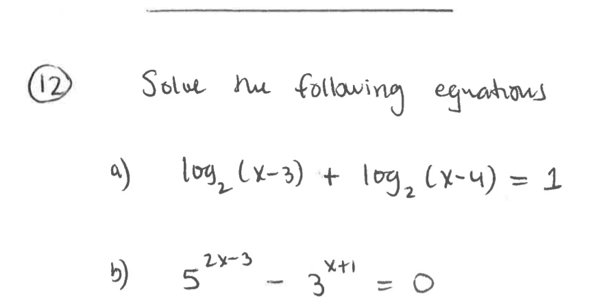 (12)
Solve nu following eguations
log, (x-3) + log, (x-4) = 1
2
2x-3
り)
5
3
こ ○
%3D
