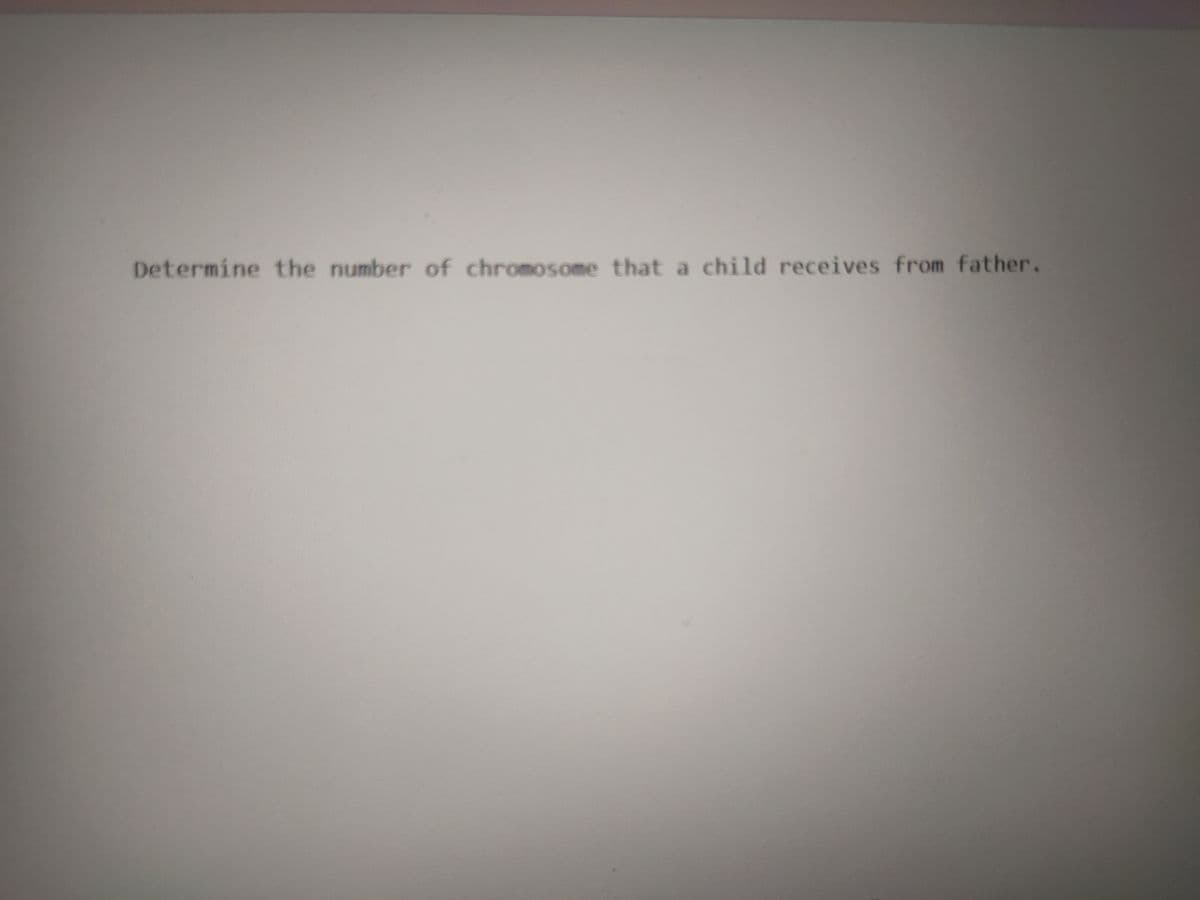 Determine the number of chromosome that a child receives from father.