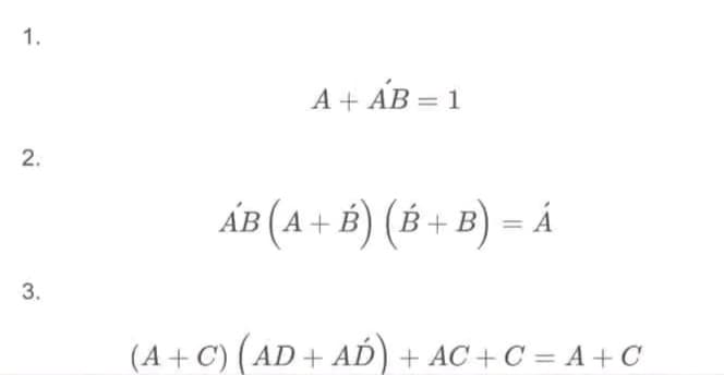 1.
2.
3.
A + ÁB = 1
ÁB (A + B) (B+B) = .
(A + C) (AD + AD) + AC+C = A + C